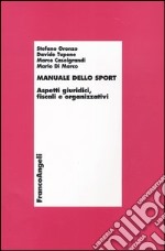 Manuale dello sport. Aspetti giuridici, fiscali e organizzativi libro