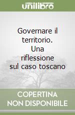 Governare il territorio. Una riflessione sul caso toscano libro