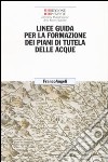 Linee guida per la formazione dei piani di tutela delle acque libro