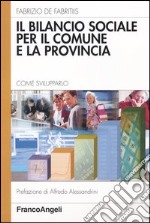 Il bilancio sociale per il comune e la provincia. Come svilupparlo libro