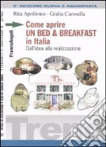 Come aprire un bed & breakfast in Italia. Dall'idea alla realizzazione libro