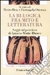 La bi-logica fra mito e letteratura. Saggi sul pensiero di Ignacio Matte Blanco libro