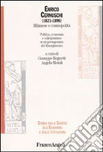 Enrico Cernuschi (1821-1896) milanese e cosmopolita. Politica, economia e collezionismo in un protagonista del Risorgimento libro