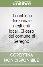 Il controllo direzionale negli enti locali. Il caso del comune di Seregno libro