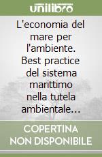 L'economia del mare per l'ambiente. Best practice del sistema marittimo nella tutela ambientale 2004 libro