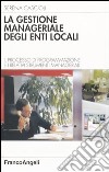 La gestione manageriale degli enti locali. Il processo di programmazione e i relativi strumenti manageriali libro di Cascioli Serena