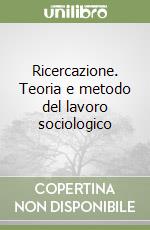 Ricercazione. Teoria e metodo del lavoro sociologico libro