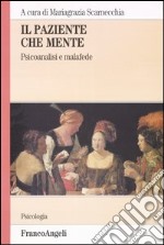 Il paziente che mente. Psicoanalisi e malafede libro