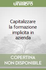 Capitalizzare la formazione implicita in azienda libro