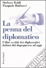 La penna del diplomatico. I libri scritti dai diplomatici dal dopoguerra ad oggi libro