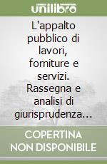 L'appalto pubblico di lavori, forniture e servizi. Rassegna e analisi di giurisprudenza e prassi amministrativa libro