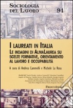 I laureati in Italia. Le indagini di AlmaLaurea su scelte formative, orientamento al lavoro e occupabilità libro