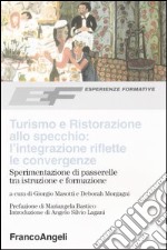 Turismo e ristorazione allo specchio: l'integrazione riflette le convergenze. Sperimentazione di passerelle tra istruzione e formazione libro