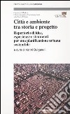 Città e ambiente tra storia e progetto. Repertorio di idee, esperienze e strumenti per una pianificazione urbana sostenibile libro di Bulgarelli V. (cur.)