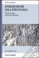 Introduzione alla psicologia. Vol. 1: I processi dinamici libro