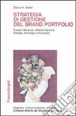 Strategia di gestione del brand portfolio. Creare rilevanza, differenziazione, energia, leverage e chiarezza libro