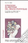 Strategia di gestione del brand portfolio. Creare rilevanza, differenziazione, energia, leverage e chiarezza libro di Aaker David A.