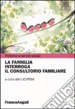 La famiglia interroga il consultorio familiare libro