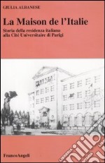 La maison de l'Italie. Storia della residenza italiana alla Cité Universitaire di Parigi libro