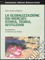 La globalizzazione dei mercati: storia, teoria, istituzioni libro