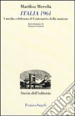 Italia 1961. I media celebrano il centenario della nazione libro