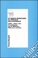 Le nuove tecnologie al servizio dell'economia 2003. Primo ciclo di conferenze per la diffusione della new economy libro