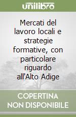 Mercati del lavoro locali e strategie formative, con particolare riguardo all'Alto Adige libro