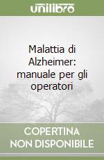 Malattia di Alzheimer: manuale per gli operatori libro