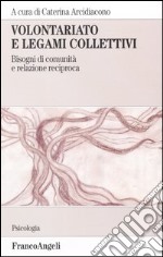 Volontariato e legami collettivi. Bisogni di comunità e relazione reciproca libro