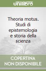 Theoria motus. Studi di epistemologia e storia della scienza libro