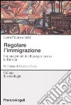 Regolare l'immigrazione. Il management dei flussi per lavoro in Europa libro di Franceschetti Laura