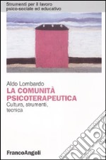 La comunità psicoterapeutica. Cultura, strumenti, tecnica