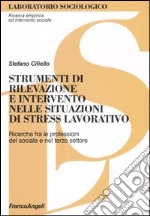 Strumenti di rilevazione e intervento nelle situazioni di stress lavorativo. Ricerche fra le professioni del sociale e del terzo settore