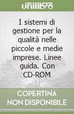 I sistemi di gestione per la qualità nelle piccole e medie imprese. Linee guida. Con CD-ROM