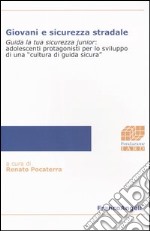 Giovani e sicurezza stradale. Guida la tua sicurezza junior: adolescenti protagonisti per lo sviluppo di una «cultura di guida sicura»