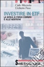 Investire in ETF. La sfida ai fondi comuni e alle gestioni libro