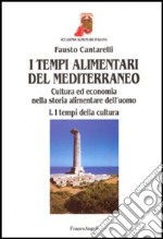 I tempi alimentari del Mediterraneo. Cultura ed economia nella storia alimentare dell'uomo. I tempi della cultura-I tempi dell'economia libro