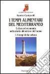 I tempi alimentari del Mediterraneo. Cultura ed economia nella storia alimentare dell'uomo. I tempi della cultura-I tempi dell'economia libro