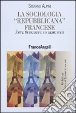 La sociologia «repubblicana» francese. Émile Durkheim e i durkheimiani