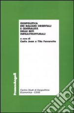 Geopolitica dei Balcani orientali e centralità delle reti infrastrutturali libro