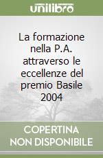 La formazione nella P.A. attraverso le eccellenze del premio Basile 2004 libro