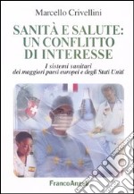 Sanità e salute: un conflitto d'interesse. I sistemi sanitari dei maggiori paesi europei e degli Stati Uniti libro