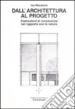 Dall'architettura al progetto. Costruzioni di conoscenza nel rapporto con la natura libro