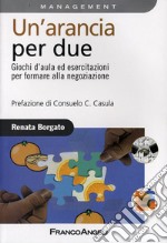 Un'arancia per due. Giochi d'aula ed esercitazioni per formare alla negoziazione libro