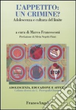 L'appetito: un crimine? Adolescenza e cultura del limite libro