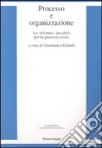 Processo e organizzazione. Le «riforme» possibili per la giustizia civile libro