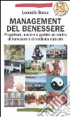 Management del benessere. Progettare, avviare e gestire un centro di benessere e di medicina naturale libro di Bosco Leonello