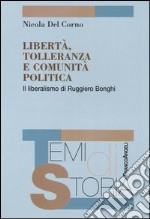 Libertà, tolleranza e comunità politica. Il liberalismo di Ruggero Bonghi libro