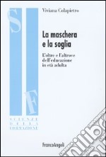 La maschera e la soglia. L'oltre e l'altrove dell'educazione in età adulta