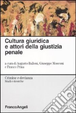 Cultura giuridica e attori della giustizia penale libro